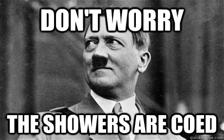 Don't Worry the showers are coed - Don't Worry the showers are coed  Comforting Hitler