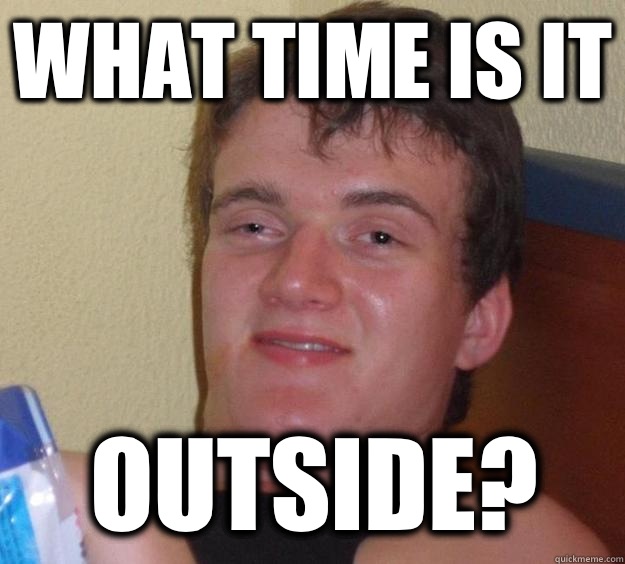 What time is it Outside?  10 Guy