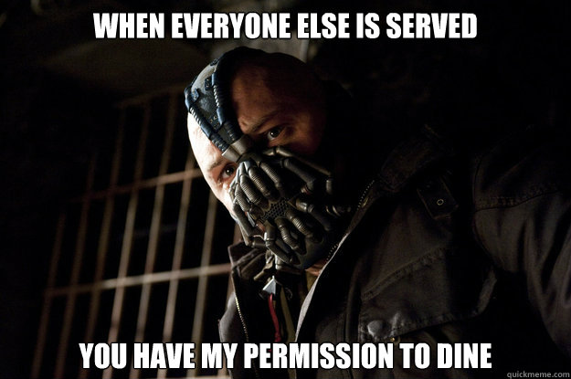 when everyone else is served You have my permission to dine  Academy Bane