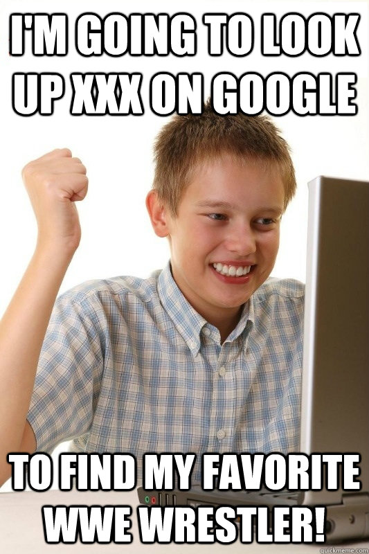 I'm going to look up xxx on google to find my favorite wwe wrestler!  1st Day Internet Kid