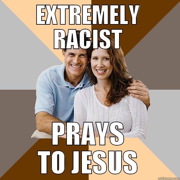EXTREMELY RACIST PRAYS TO JESUS Scumbag Parents