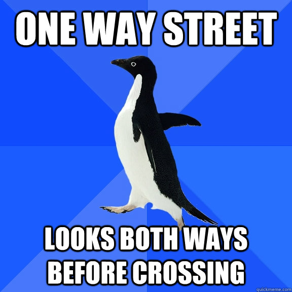 one way street looks both ways before crossing  Socially Awkward Penguin