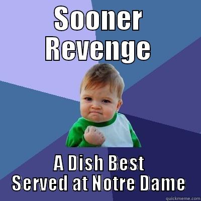 SOONER REVENGE A DISH BEST SERVED AT NOTRE DAME Success Kid