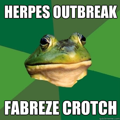 Herpes outbreak fabreze crotch  Foul Bachelor Frog
