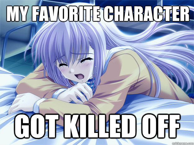 My favorite character got killed off - My favorite character got killed off  Anime world problems