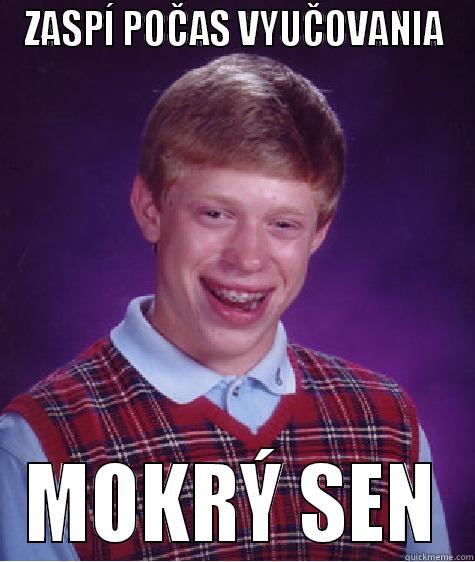 ZASPÍ POČAS VYUČOVANIA MOKRÝ SEN Bad Luck Brian