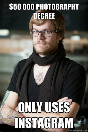 $50 000 photography degree Only uses instagram  Hipster Barista
