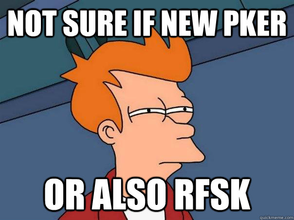 Not sure if new PKer Or also rfsk  Futurama Fry