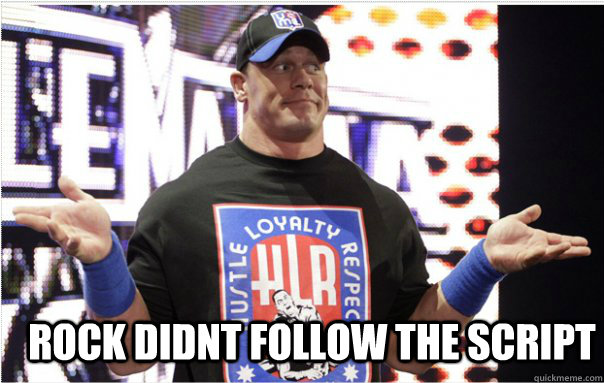  Rock didnt follow the script   