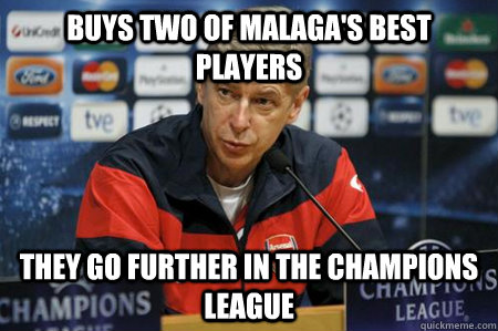 buys two of malaga's best players they go further in the Champions league  Arsene wenger meme