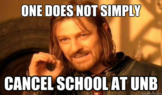 One Does Not Simply cancel school at UNB  Boromir