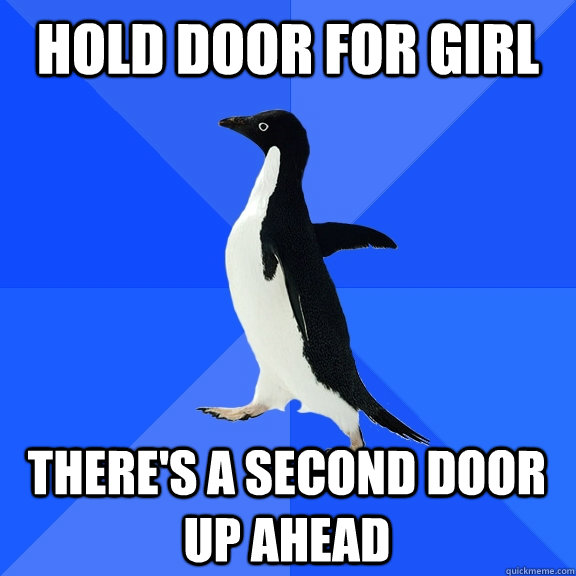 hold door for girl there's a second door up ahead  Socially Awkward Penguin
