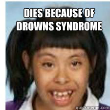 Dies because of 
drowns syndrome - Dies because of 
drowns syndrome  Rogers girl