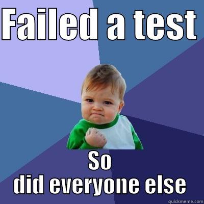 FAILED A TEST  SO DID EVERYONE ELSE Success Kid