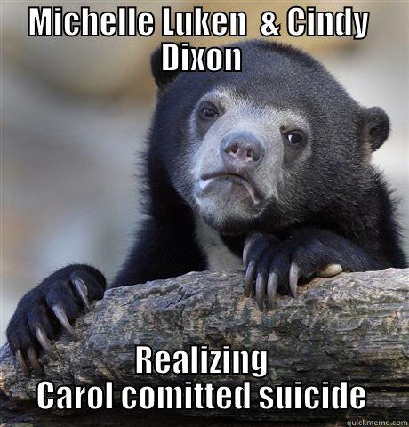 MICHELLE LUKEN  & CINDY  DIXON REALIZING CAROL COMITTED SUICIDE Confession Bear