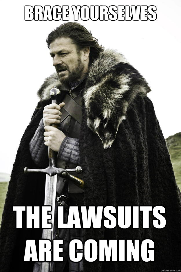 Brace yourselves The lawsuits are coming  Winter is coming