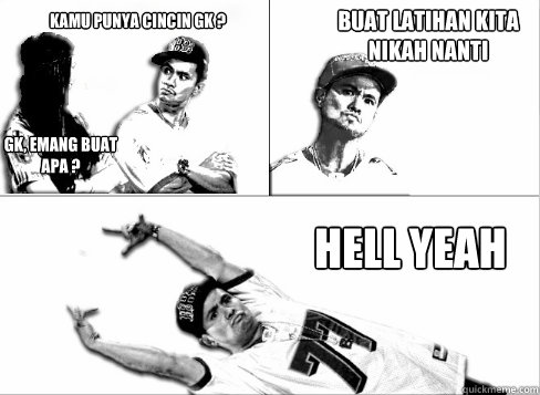 kamu punya cincin gk ? gk, emang buat apa ? buat latihan kita nikah nanti Hell Yeah  Pick Up Line Boy Significant Figures