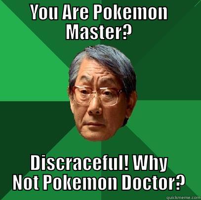 YOU ARE POKEMON MASTER? DISCRACEFUL! WHY NOT POKEMON DOCTOR? High Expectations Asian Father