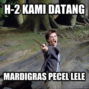 H-2 KAMI DATANG Mardigras Pecel Lele  Pissed off Harry