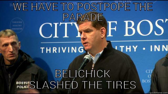 WE HAVE TO POSTPOPE THE PARADE BELICHICK SLASHED THE TIRES Misc