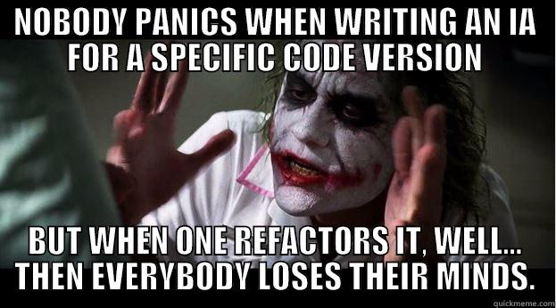 NOBODY PANICS WHEN WRITING AN IA FOR A SPECIFIC CODE VERSION BUT WHEN ONE REFACTORS IT, WELL... THEN EVERYBODY LOSES THEIR MINDS. Joker Mind Loss