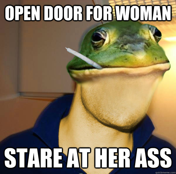 open door for woman stare at her ass  Good Guy Foul Bachelor Frog