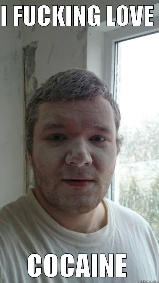 I FUCKING LOVE  COCAINE Misc