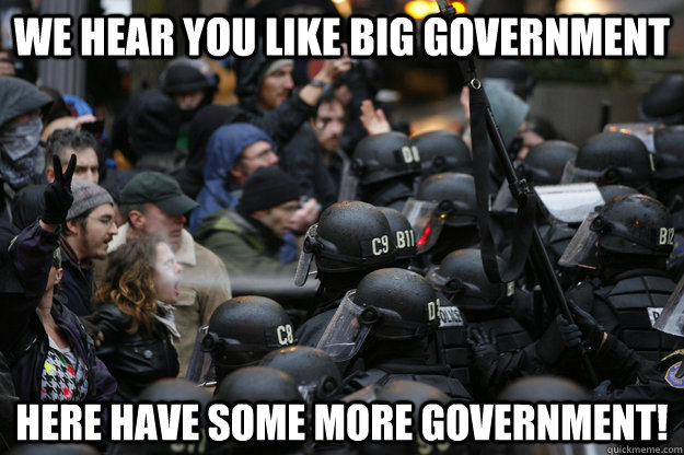 We hear you like Big Government Here have some more government!  