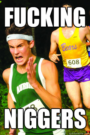 Fucking niggers - Fucking niggers  Intense Cross Country Kid