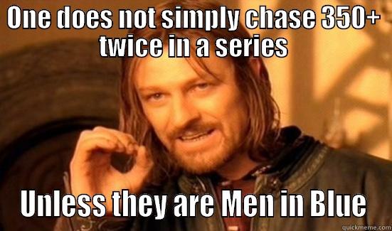 ONE DOES NOT SIMPLY CHASE 350+ TWICE IN A SERIES UNLESS THEY ARE MEN IN BLUE Boromir