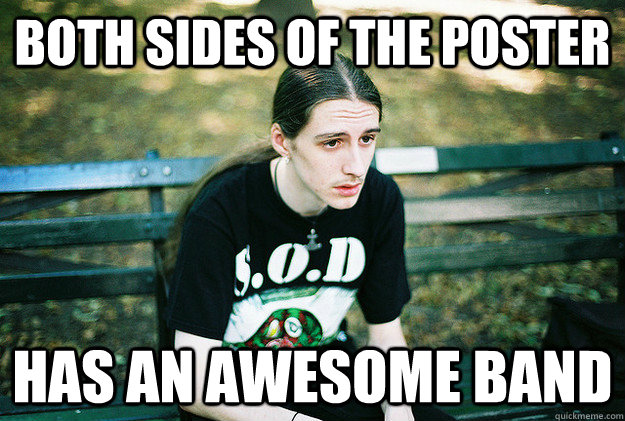 Both sides of the poster Has an awesome band  First World Metal Problems