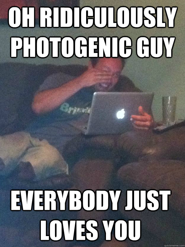 Oh ridiculously photogenic guy Everybody just loves you - Oh ridiculously photogenic guy Everybody just loves you  Misc