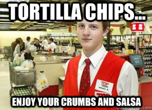 tortilla chips... enjoy your crumbs and salsa  