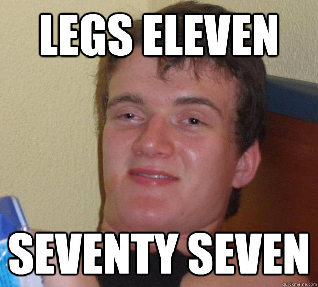 legs eleven seventy seven  10 Guy