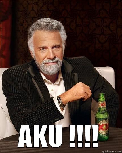  AKU !!!! The Most Interesting Man In The World