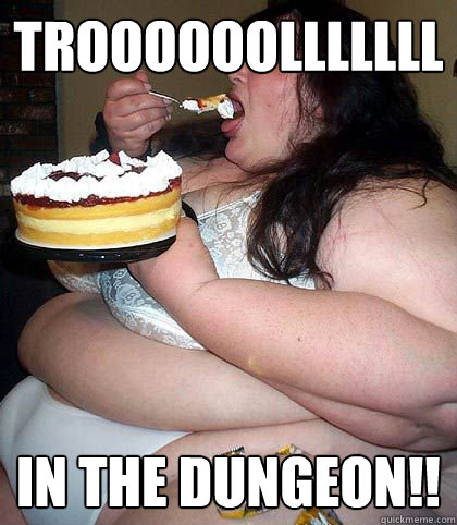TROOOOOOLLLLLLL IN THE DUNGEON!!  fat woman who thinks shes sexy