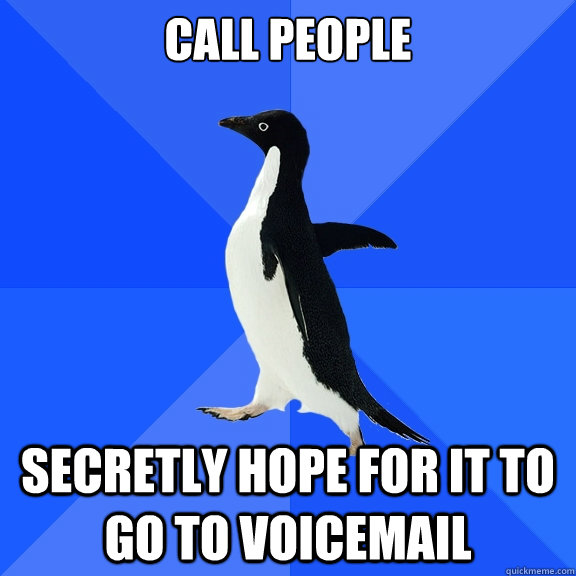 Call People secretly hope for it to go to voicemail  Socially Awkward Penguin