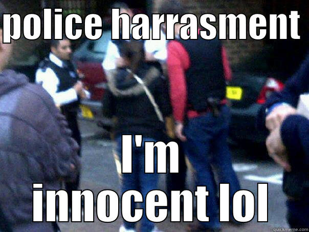 HARRASMENT  I'M INNOCENT LOL Misc