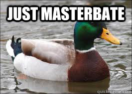 Just masterbate   Good Advice Duck