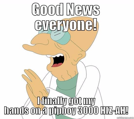 Funkified four - GOOD NEWS EVERYONE! I FINALLY GOT MY HANDS ON A PIPBOY 3000 HIZ-AH! Futurama Farnsworth