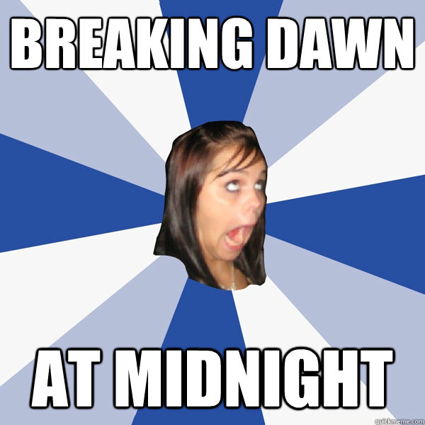 breaking dawn at midnight  Annoying Facebook Girl