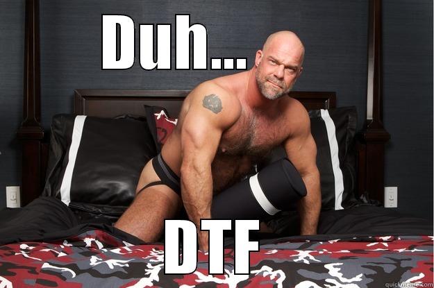 DUH...       DTF Gorilla Man