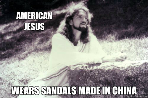 American 
Jesus Wears sandals made in China  