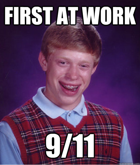 first at work 9/11  Bad Luck Brian
