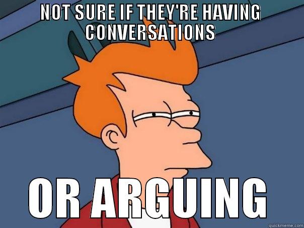 NOT SURE IF THEY'RE HAVING CONVERSATIONS OR ARGUING Futurama Fry