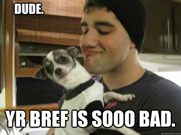 Yr bref is sooo bad. DUDE. - Yr bref is sooo bad. DUDE.  Do Not Want Dog