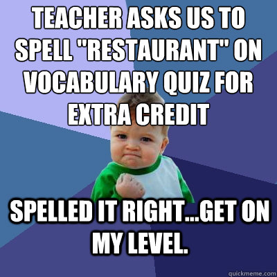 Teacher asks us to spell 