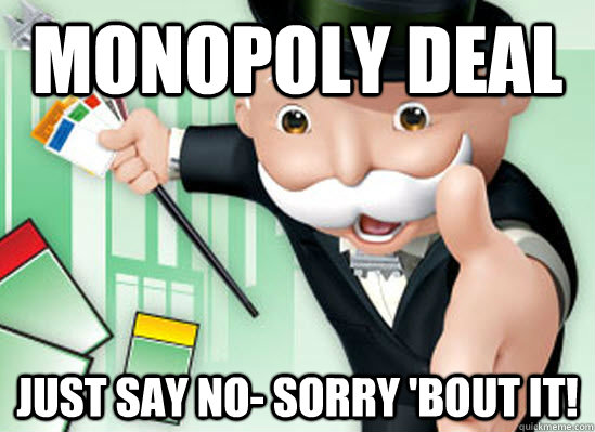 Monopoly Deal Just say no- sorry 'bout it! - Monopoly Deal Just say no- sorry 'bout it!  Monopoly Guy