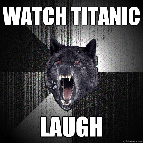 watch titanic laugh  Insanity Wolf