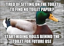 Tired of sitting on the toilet to find no toilet paper? Start hiding rolls behind the toilet for future use  Good Advice Duck